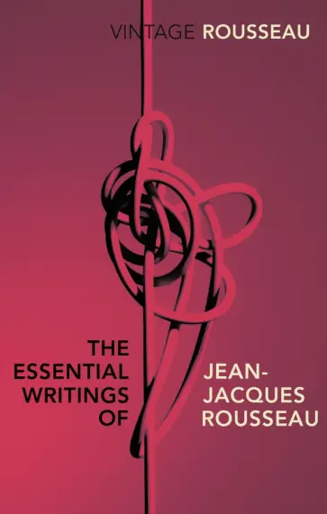 Jean-Jacques Rousseau - The Essential Writings of Jean-Jacques Rousseau обложка книги