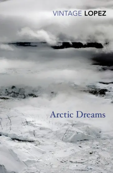 Barry Lopez - Arctic Dreams обложка книги
