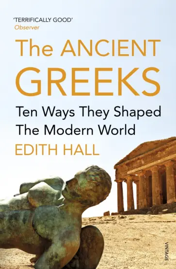 Edith Hall - The Ancient Greeks. Ten Ways They Shaped the Modern World обложка книги