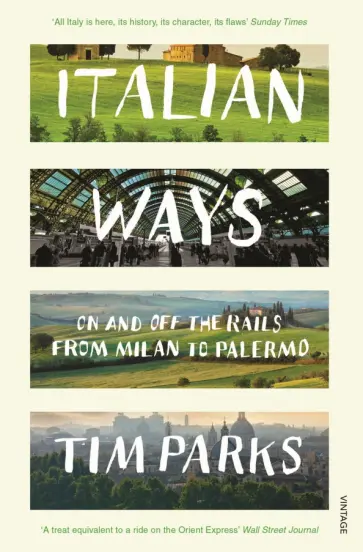 Tim Parks - Italian Ways. On and Off the Rails from Milan to Palermo обложка книги