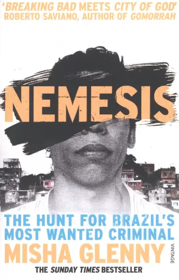 Misha Glenny - Nemesis. The Hunt for Brazil’s Most Wanted Criminal обложка книги