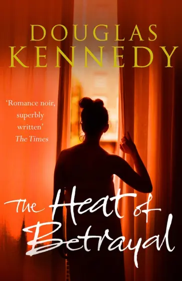 Douglas Kennedy - The Heat of Betrayal обложка книги