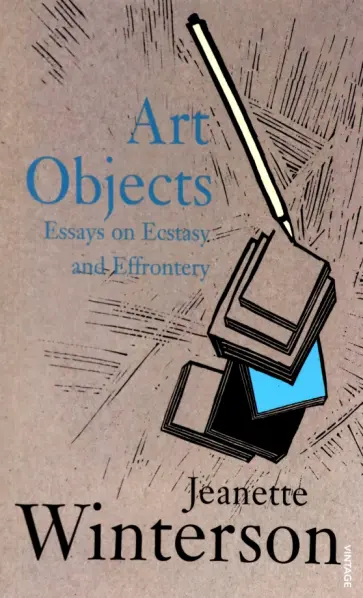 Jeanette Winterson - Art Objects. Essays on Ecstasy and Effrontery обложка книги