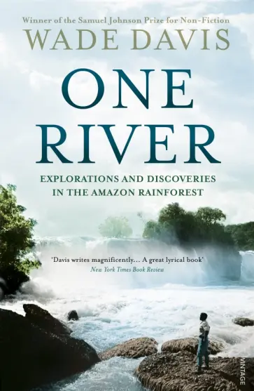 Wade Davis - One River. Explorations and Discoveries in the Amazon Rain Forest обложка книги