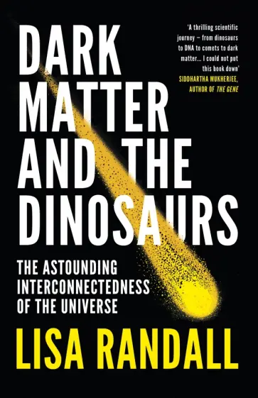 Lisa Randall - Dark Matter and the Dinosaurs. The Astounding Interconnectedness of the Universe обложка книги