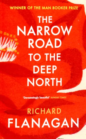 Richard Flanagan - The Narrow Road to the Deep North Richard Flanagan - The Narrow Road to the Deep North обложка книги