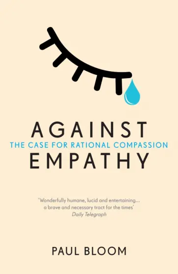 Paul Bloom - Against Empathy. The Case for Rational Compassionc обложка книги