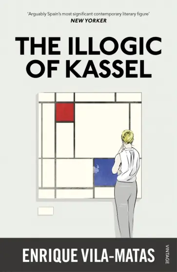 Enrique Vila-Matas - The Illogic of Kassel обложка книги