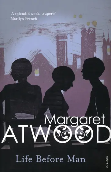 Margaret Atwood - Life Before Man Margaret Atwood - Life Before Man обложка книги
