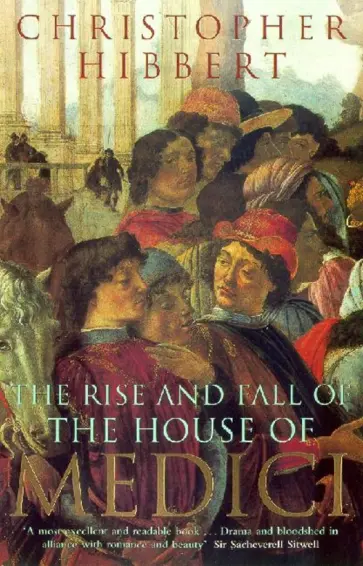 Christopher Hibbert - The Rise and Fall of the House of Medici обложка книги