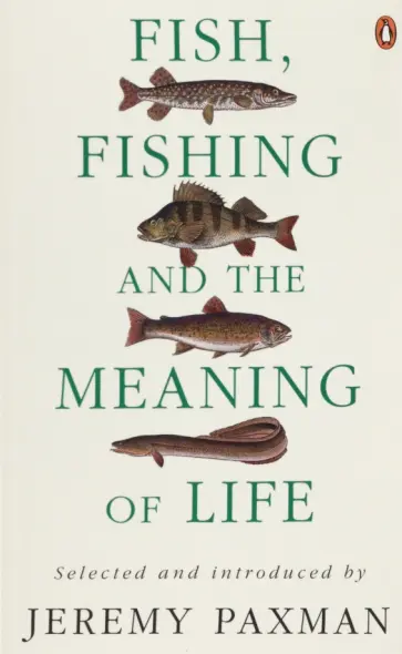 Jeremy Paxman - Fish, Fishing and the Meaning of Life Jeremy Paxman - Fish, Fishing and the Meaning of Life обложка книги