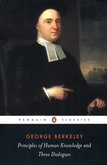 George Berkeley - Principles of Human Knowledge and Three Dialogues between Hylas and Philonous обложка книги