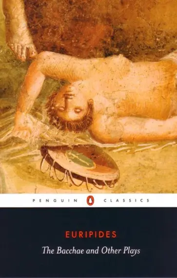 Euripides - The Bacchae and Other Plays обложка книги