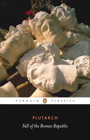 Plutarch - Fall of the Roman Republic Plutarch - Fall of the Roman Republic обложка книги