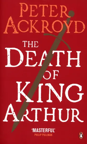 Peter Ackroyd - The Death of King Arthur обложка книги