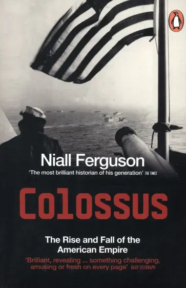 Niall Ferguson - Colossus. The Rise and Fall of the American Empire Niall Ferguson - Colossus. The Rise and Fall of the American Empire обложка книги