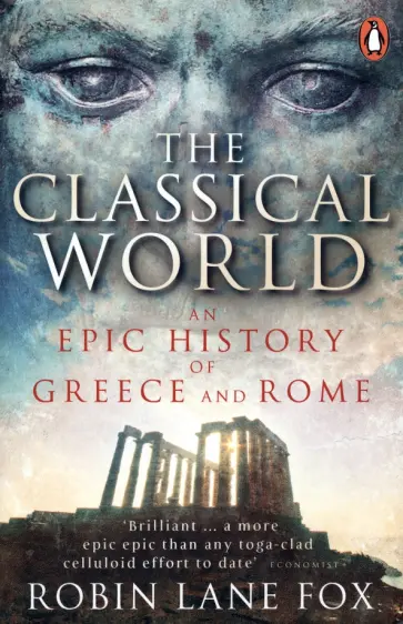 Robin Fox - The Classical World. An Epic History of Greece and Rome обложка книги