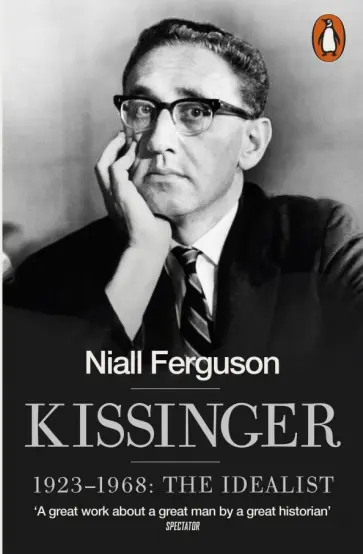 Niall Ferguson - Kissinger. 1923-1968. The Idealist Niall Ferguson - Kissinger. 1923-1968. The Idealist обложка книги