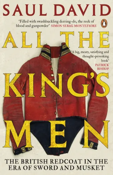 Saul David - All The King's Men. The British Redcoat in the Era of Sword and Musket обложка книги