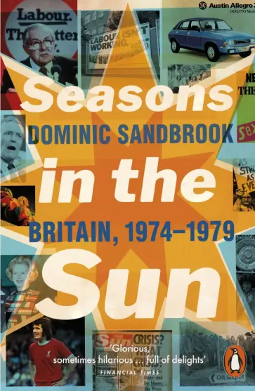 Dominic Sandbrook - Seasons in the Sun. The Battle for Britain, 1974-1979 обложка книги