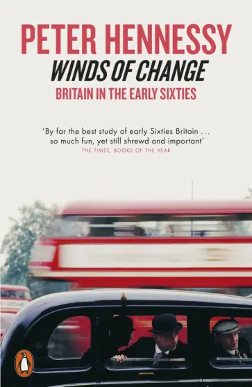 Peter Hennessy - Winds of Change. Britain in the Early Sixties Peter Hennessy - Winds of Change. Britain in the Early Sixties обложка книги