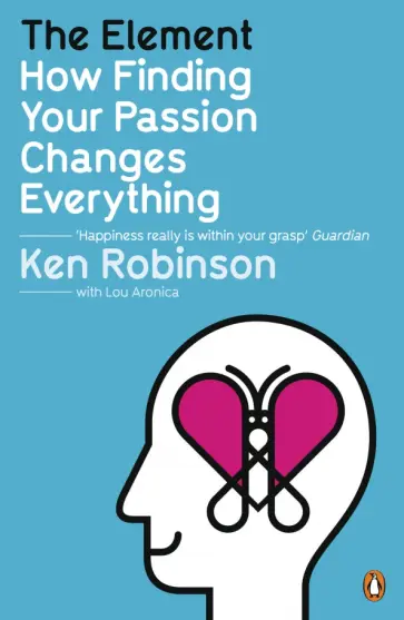 Robinson, Aronica - The Element. How Finding Your Passion Changes Ever обложка книги