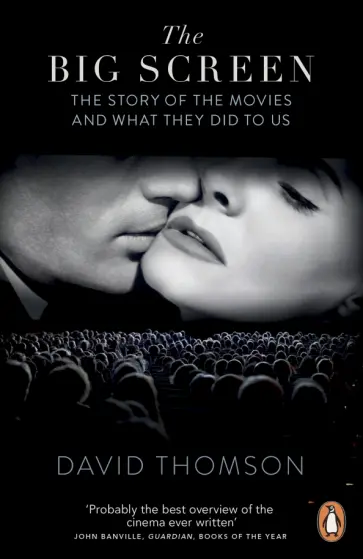 David Thomson - The Big Screen. The Story of the Movies and What They Did to Us обложка книги