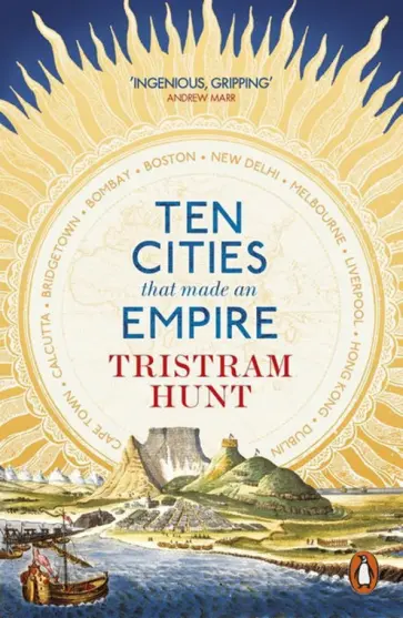 Tristram Hunt - Ten Cities that Made an Empire обложка книги