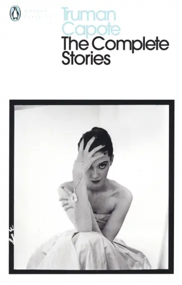 Truman Capote - The Complete Stories Truman Capote - The Complete Stories обложка книги