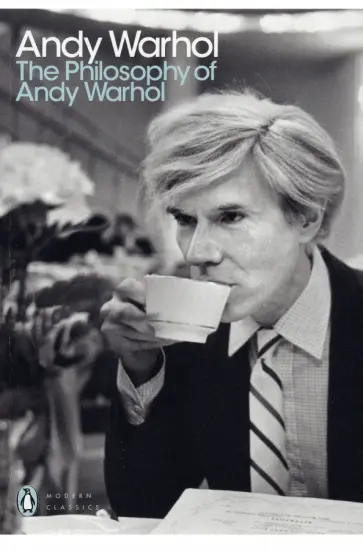 Andy Warhol - The Philosophy of Andy Warhol Andy Warhol - The Philosophy of Andy Warhol обложка книги