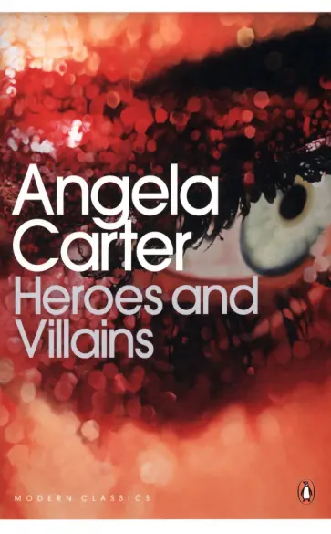 Angela Carter - Heroes and Villains Angela Carter - Heroes and Villains обложка книги