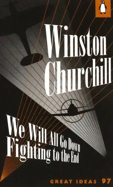 Winston Churchill - We Will All Go Down Fighting to the End Winston Churchill - We Will All Go Down Fighting to the End обложка книги