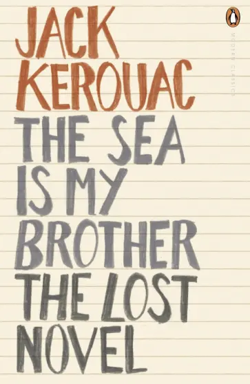 Jack Kerouac - The Sea is My Brother. The Lost Novel Jack Kerouac - The Sea is My Brother. The Lost Novel обложка книги