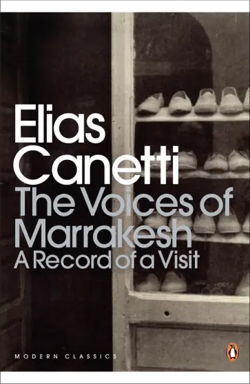 Elias Canetti - The Voices of Marrakesh. A Record of a Visit Elias Canetti - The Voices of Marrakesh. A Record of a Visit обложка книги