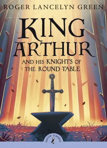 Roger Green - King Arthur and His Knights of the Round Table Roger Green - King Arthur and His Knights of the Round Table обложка книги