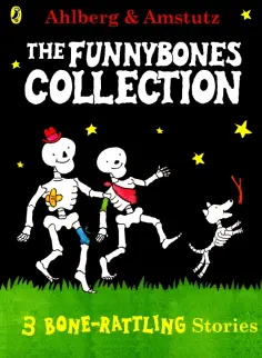 Allan Ahlberg - Funnybones. A Bone Rattling Collection Allan Ahlberg - Funnybones. A Bone Rattling Collection обложка книги