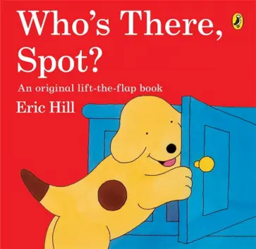 Eric Hill - Who's There, Spot? Eric Hill - Who's There, Spot? обложка книги