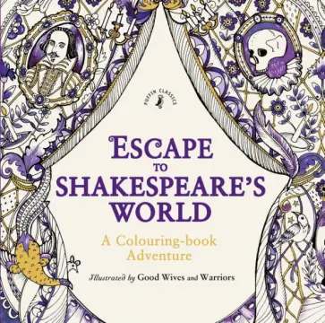 Escape to Shakespeare's World. A Colouring Book Adventure Escape to Shakespeare's World. A Colouring Book Adventure обложка книги