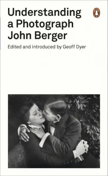 John Berger - Understanding a Photograph John Berger - Understanding a Photograph обложка книги