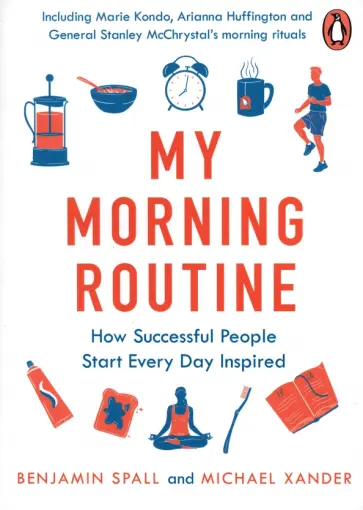 Spall, Xander - My Morning Routine. How Successful People Start Every Day Inspired обложка книги