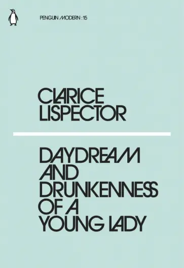 Clarice Lispector - Daydream and Drunkenness of a Young Lady Clarice Lispector - Daydream and Drunkenness of a Young Lady обложка книги