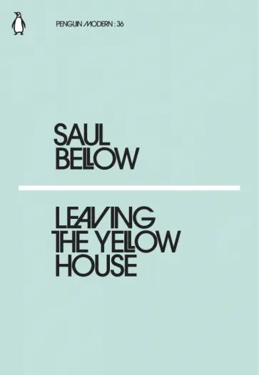 Saul Bellow - Leaving the Yellow House обложка книги