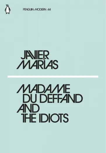Javier Marias - Madame du Deffand and the Idiots Javier Marias - Madame du Deffand and the Idiots обложка книги