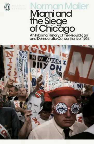 Norman Mailer - Miami and the Siege of Chicago. An Informal History of the Republican and Democratic Conventions Norman Mailer - Miami and the Siege of Chicago. An Informal History of the Republican and Democratic Conventions обложка книги