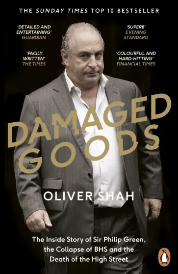 Oliver Shah - Damaged Goods. The Rise and Fall of Sir Philip Green Oliver Shah - Damaged Goods. The Rise and Fall of Sir Philip Green обложка книги