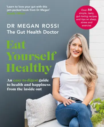 Megan Rossi - Eat Yourself Healthy. An easy-to-digest guide to health and happiness from the inside out обложка книги