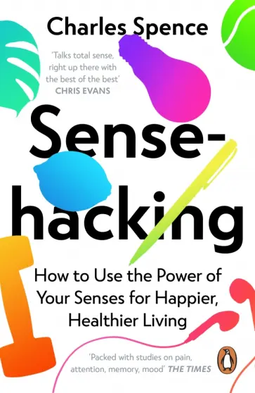 Charles Spence - Sensehacking. How to Use the Power of Your Senses for Happier, Healthier Living обложка книги