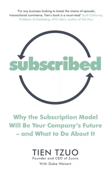 Tzuo, Weisert - Subscribed. Why the Subscription Model Will Be Your Company’s Future—and What to Do About It Tzuo, Weisert - Subscribed. Why the Subscription Model Will Be Your Company’s Future—and What to Do About It обложка книги