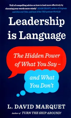 L. Marquet - Leadership Is Language. The Hidden Power of What You Say and What You Don't L. Marquet - Leadership Is Language. The Hidden Power of What You Say and What You Don't обложка книги