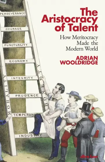 Adrian Wooldridge - The Aristocracy of Talent. How Meritocracy Made the Modern World обложка книги